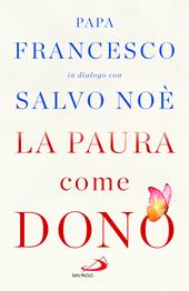 La paura come dono. Scopri come affrontare l'ansia e potenziare la gioia di vivere