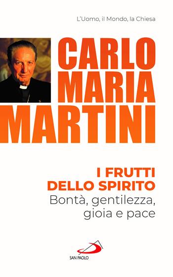 I frutti dello spirito. Bontà, gentilezza, gioia e pace - Carlo Maria Martini - Libro San Paolo Edizioni 2023, Nuovi fermenti | Libraccio.it
