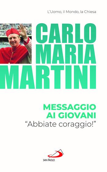 Messaggio ai giovani. «Abbiate coraggio!» - Carlo Maria Martini - Libro San Paolo Edizioni 2023, Nuovi fermenti | Libraccio.it