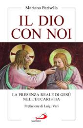 Il Dio con noi. La presenza reale di Gesù nell'Eucaristia