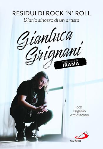 Residui di rock'n'roll. Diario sincero di un artista - Gianluca Grignani, Eugenio Arcidiacono - Libro San Paolo Edizioni 2024, Le vele | Libraccio.it