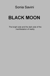 Black moon. The bright side and the dark side of the manifestation of reality