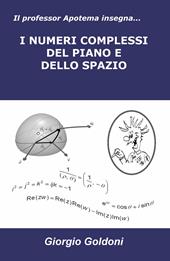 Il professor Apotema insegna... i numeri complessi del piano e dello spazio