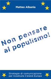 Non pensare al populismo! Strategie di comunicazione per ricostruire il brand Europa