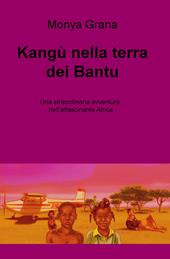 Kangu nella terra dei Bantu. Una straordinaria avventura nell'affascinante Africa