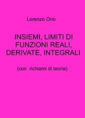 Insiemi, limiti di funzioni reali, derivate, integrali. Con richiami di teoria