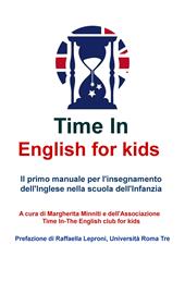 Time in english for kids. Manuale per l'insegnamento dell'inglese nella scuola dell'infanzia. Nuova ediz.
