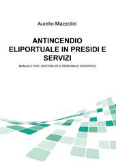 Antincendio eliportuale in presidi e servizi. Manuale per i gestori e il personale operativo