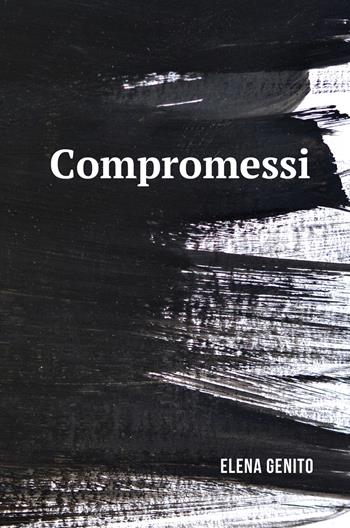 Compromessi - Elena Genito - Libro ilmiolibro self publishing 2019, La community di ilmiolibro.it | Libraccio.it