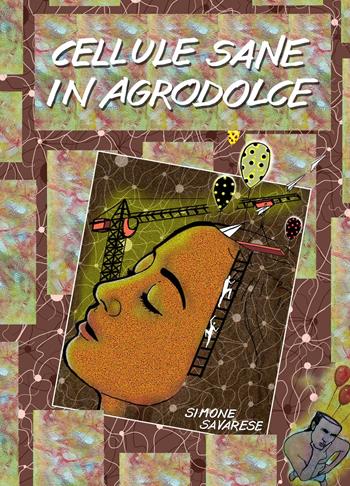 Cellule sane in agrodolce - Simone Savarese - Libro ilmiolibro self publishing 2019, La community di ilmiolibro.it | Libraccio.it