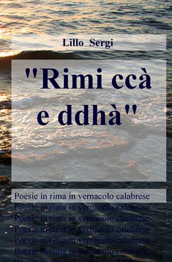«Rimi ccà e ddhà». Poesie in rima in vernacolo calabrese - Lillo Sergi - Libro ilmiolibro self publishing 2019, La community di ilmiolibro.it | Libraccio.it
