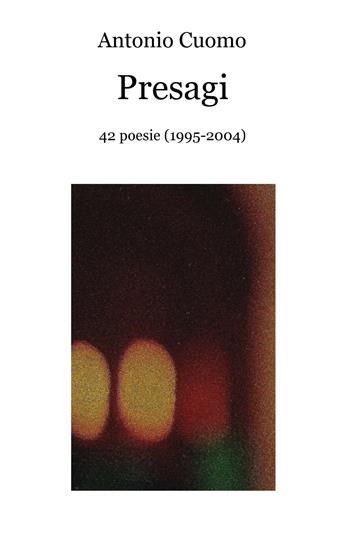 Presagi. 42 poesie (1995-2004) - Antonio Cuomo - Libro ilmiolibro self publishing 2020, La community di ilmiolibro.it | Libraccio.it