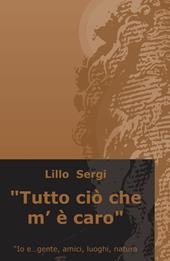 «Tutto ciò che m'è caro». Io e... gente, amici, luoghi, natura