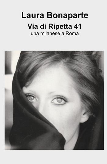 Via di Ripetta 41. Una milanese a Roma - Laura Bonaparte - Libro ilmiolibro self publishing 2021, La community di ilmiolibro.it | Libraccio.it