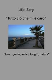 «Tutto ciò che m'è caro». Io e... gente, amici, luoghi, natura