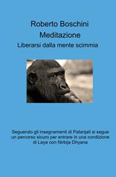 Meditazione. Liberarsi dalla mente scimmia