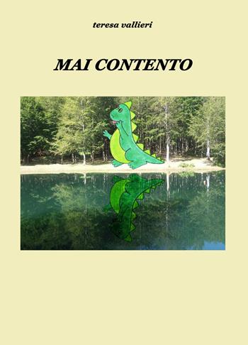 Mai contento. Ediz. a colori - Teresa Vallieri - Libro ilmiolibro self publishing 2022, La community di ilmiolibro.it | Libraccio.it
