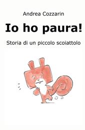 Io ho paura! Storia di un piccolo scoiattolo