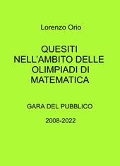 Quesiti nell'ambito delle olimpiadi di matematica. Gara del pubblico 2008-2022