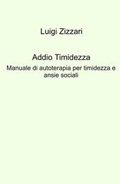 Addio timidezza. Manuale di autoterapia per timidezza e ansie sociali