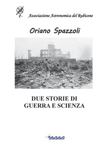 Due Storie di guerra e scienza - Oriano Spazzoli - Libro StreetLib 2018 | Libraccio.it