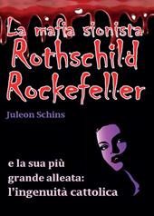 La mafia sionista. Rothschild, Rockefeller e la sua più grande alleata: l'ingenuità cattolica