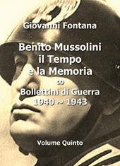 Benito Mussolini. Il tempo e la memoria. Bollettini di guerra (1940-1943). Vol. 5