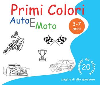 Auto e moto. Primi colori - Roberto Roti - Libro Youcanprint 2016, Youcanprint Self-Publishing | Libraccio.it