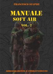 Manuale soft air. Vol. 2: Addestramento e combattimento