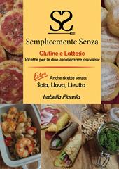 Semplicemente senza glutine e lattosio. Ricette per le due intolleranze associate