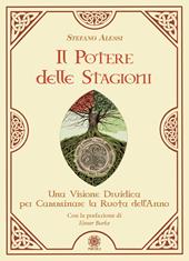 Il potere delle stagioni. Una visione druidica per camminare la ruota dell'anno