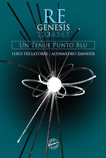 Re Genesis. Vol. 3: Un tenue punto blu - Luigi Dellatorre, Alessandro Zannier, Sandro Orlandi Stagl - Libro Edizioni Zerotre 2023, Arte etica | Libraccio.it