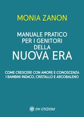 Manuale pratico per i genitori della Nuova Era. Come crescere con amore e conoscenza i bambini indaco, cristallo e arcobaleno