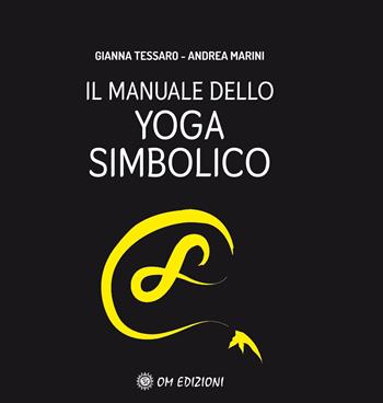 Il manuale dello yoga simbolico - Gianna Tessaro, Andrea Marini - Libro OM 2021, La scienza dello yoga | Libraccio.it