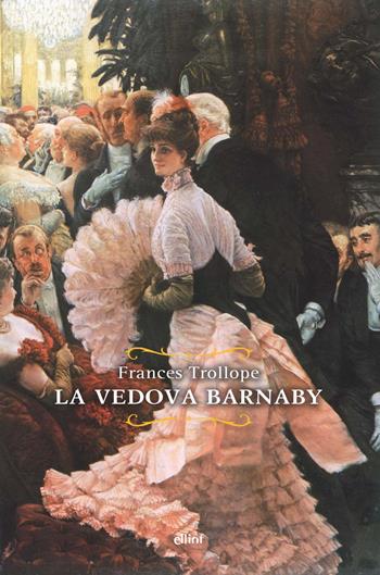 La vedova Barnaby - Frances Trollope - Libro Elliot 2021, Raggi | Libraccio.it