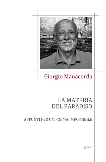 La materia del paradiso. Appunti per un poema impossibile - Giorgio Manacorda - Libro Elliot 2021, Poesia | Libraccio.it