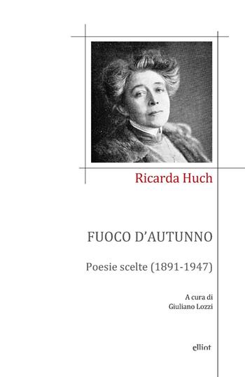 Fuoco d'autunno. Poesie scelte (1891-1947) - Ricarda Huch - Libro Elliot 2024, Poesia | Libraccio.it