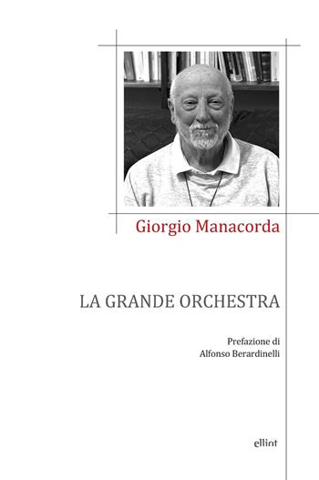 La grande orchestra - Giorgio Manacorda - Libro Elliot 2024, Poesia | Libraccio.it