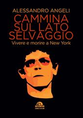 Cammina sul lato selvaggio. Vivere e morire a New York