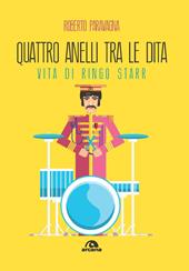 Quattro anelli tra le dita. Vita di Ringo Starr