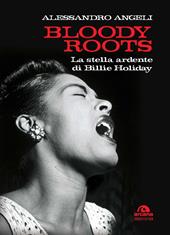 Bloody Roots. La stella ardente di Billie Holiday