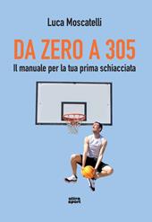 Da zero a 305. Il manuale per la tua prima schiacciata