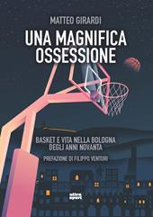 Una magnifica ossessione. Basket e vita nella Bologna degli anni novanta