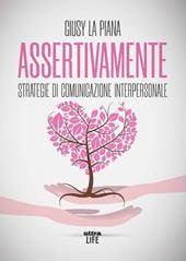 Assertivamente. Strategie di comunicazione interpersonale