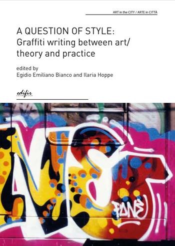 A question of style: graffiti writing between art/theory and practice  - Libro EDIFIR 2023, A Question of Style: Graffiti Writing Between Theory and Practice in Rome | Libraccio.it