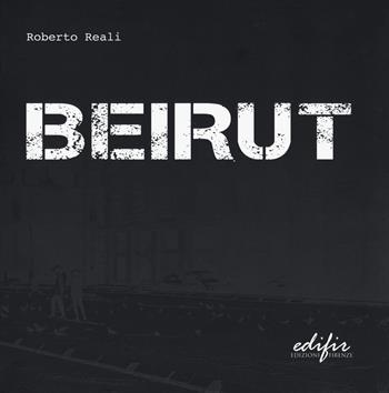 Beirut. Ediz. illustrata - Roberto Reali - Libro EDIFIR 2024, Varia | Libraccio.it