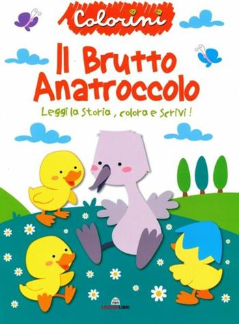 Il brutto anatroccolo. Fiabe da colorare. Ediz. a colori  - Libro Liscianilibri 2021 | Libraccio.it