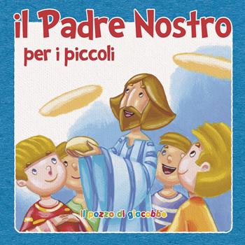Il «Padre nostro» per i piccoli - Silvia Vecchini - Libro Il Pozzo di Giacobbe 2022, Prego anch'io | Libraccio.it
