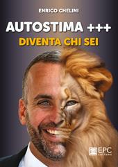 Autostima +++. Diventa chi sei