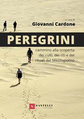 Peregrini. Cammino alla scoperta dei culti, dei riti e dei rituali del Mezzogiorno